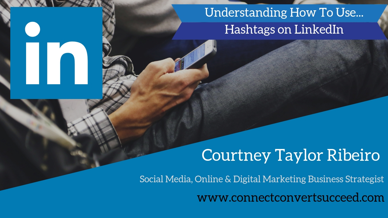LinkedIn Hashtags, Courtney Taylor Ribeiro, LinkedIn Marketing, ConnectconvertSucceed.com